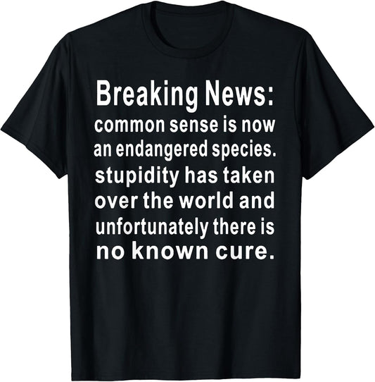 Funny Breaking News Common Sense Tee Shirt