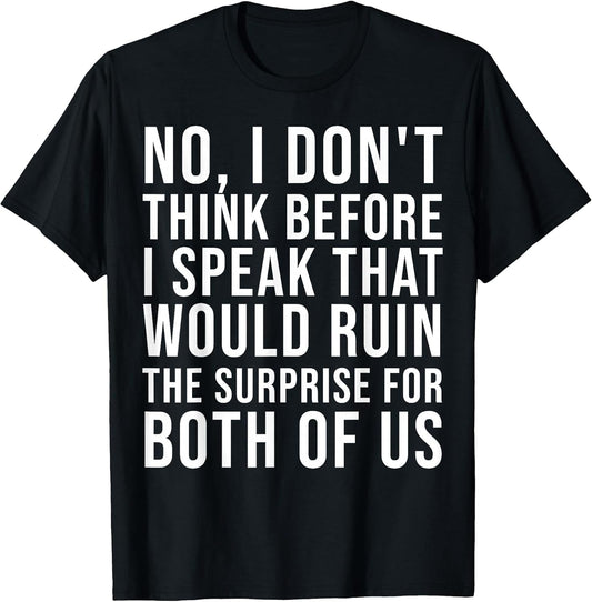 Sarcastic Quote I Do Not Think Before Speaking tee