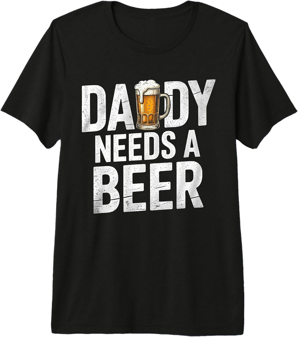 Daddy Needs A Beer Tee For Men Women Fathers Day