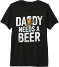 Daddy Needs A Beer Tee For Men Women Fathers Day