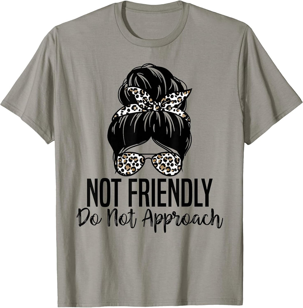 Not Friendly Do Not Approach Funny Quote Tee.