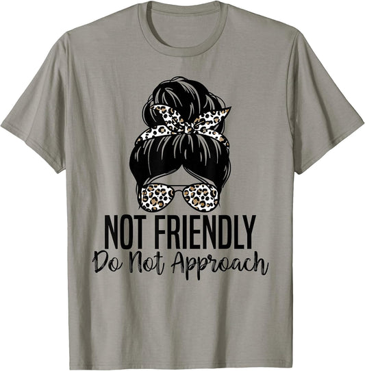 Not Friendly Do Not Approach Funny Quote Tee.