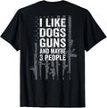 I Like Dogs Guns and Maybe 3 People - Funny Gun - ON Back T-Shirt