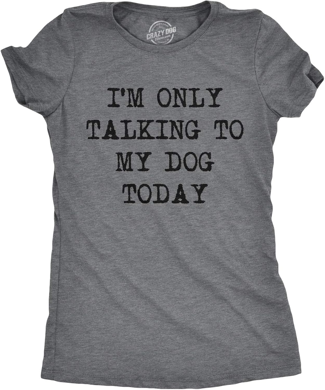Womens I'm Only Talking to My Dog Today Funny Shirts Dog Lovers Novelty Cool T Shirt