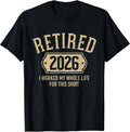Retired 2026 Retirement I Worked My Whole Life for This T-Shirt