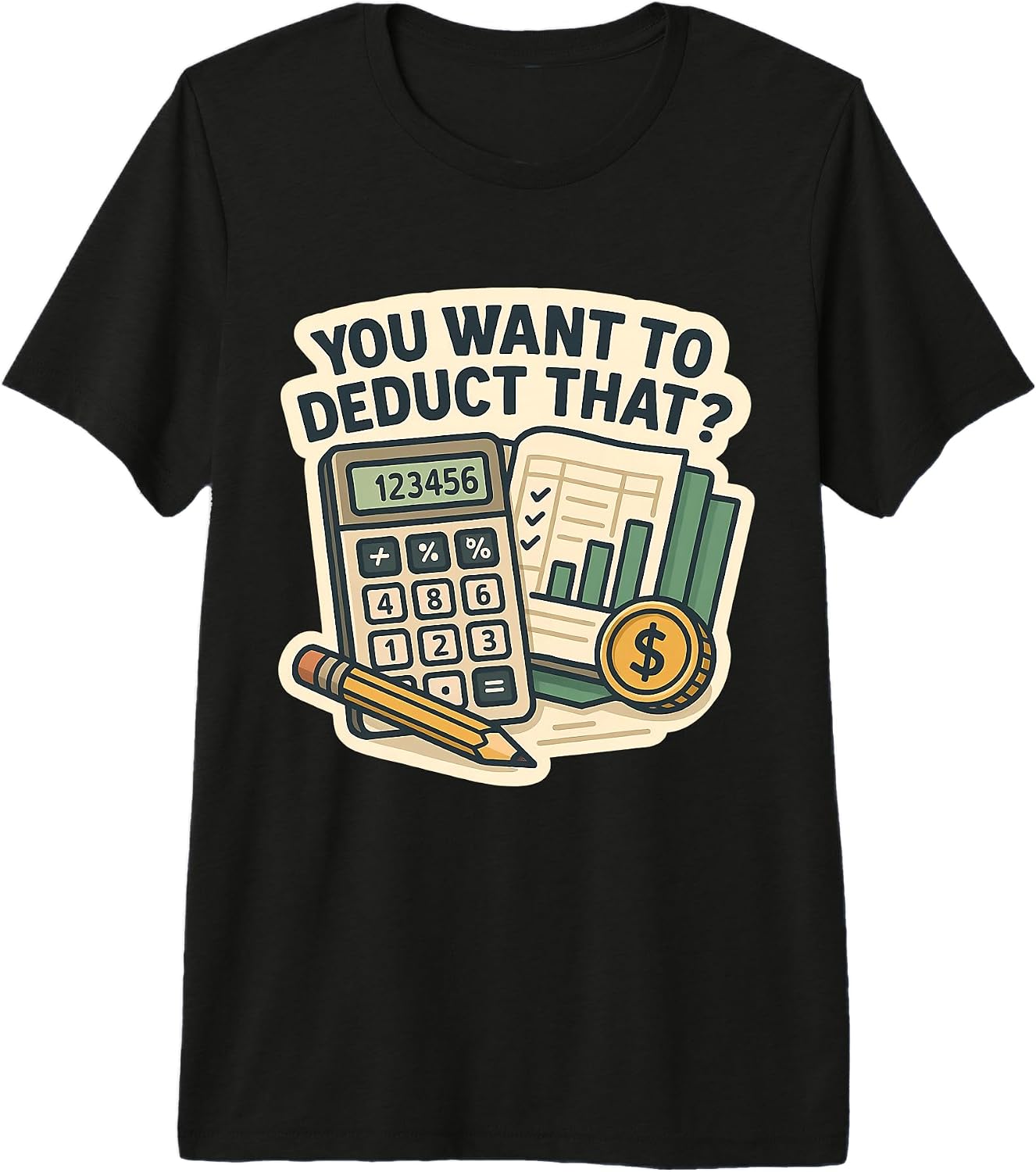 You Want To Deduct That? Funny Accountant Merch