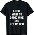 I Just Want to Drink Wine and Pet my Dog Funny Puppy Lover T-Shirt