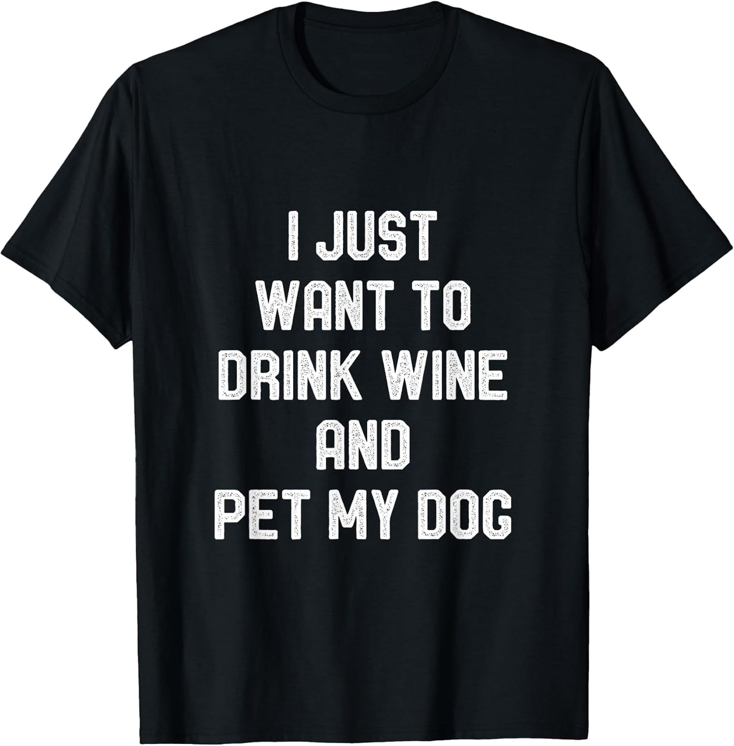 I Just Want to Drink Wine and Pet my Dog Funny Puppy Lover T-Shirt