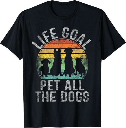 Life Goal Pet All The Dogs Shirt for Women Kids Funny Dog T-Shirt