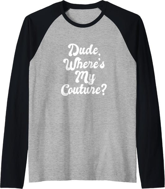 Dude Where's My Couture Meme Funny Fashion Stylish