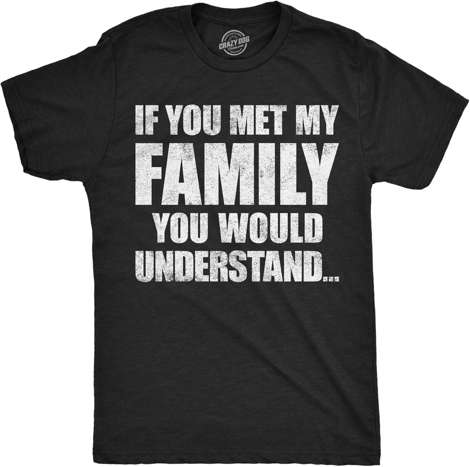 Mens Funny T Shirts If You Met My Family You Would Understand Sarcastic Graphic Novelty Tee for Men