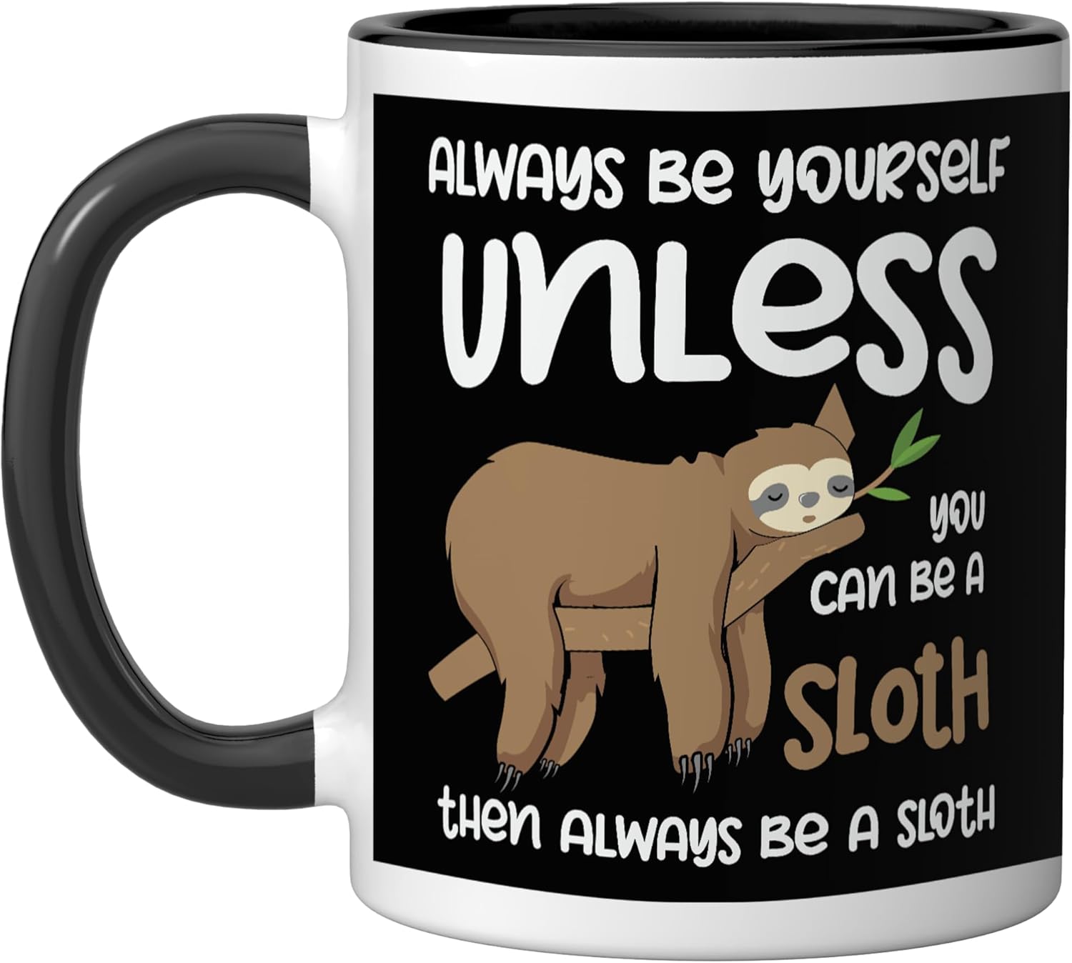 Always Be Yourself Unless You Can Be A Sloth
