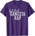 But First Gangsta Rap Funny Rap Shirts