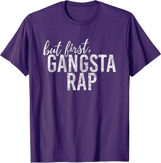 But First Gangsta Rap Funny Rap Shirts