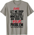 Let Me Drop Everything And Work On Your Problem