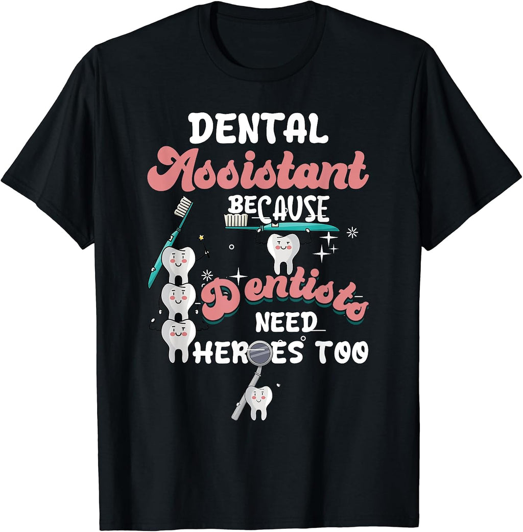 Dental Assistant Because Dentists Need Heroes Too