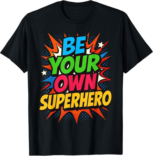 Be Your own Superhero Motivation Quote Mental Health T-Shirt
