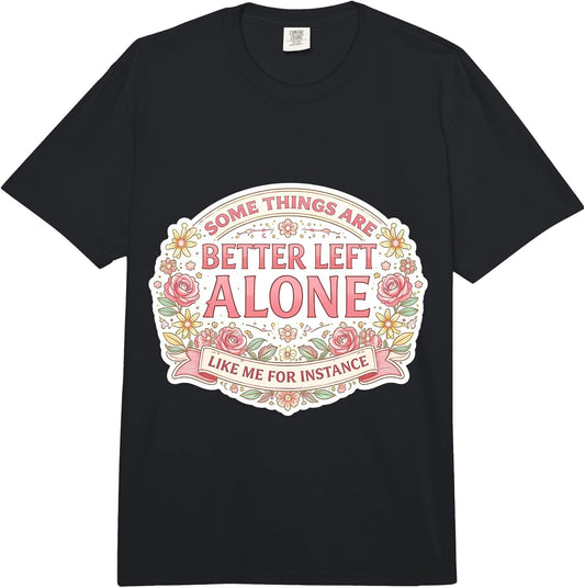Womens Some Things Are Better Left Alone Merch