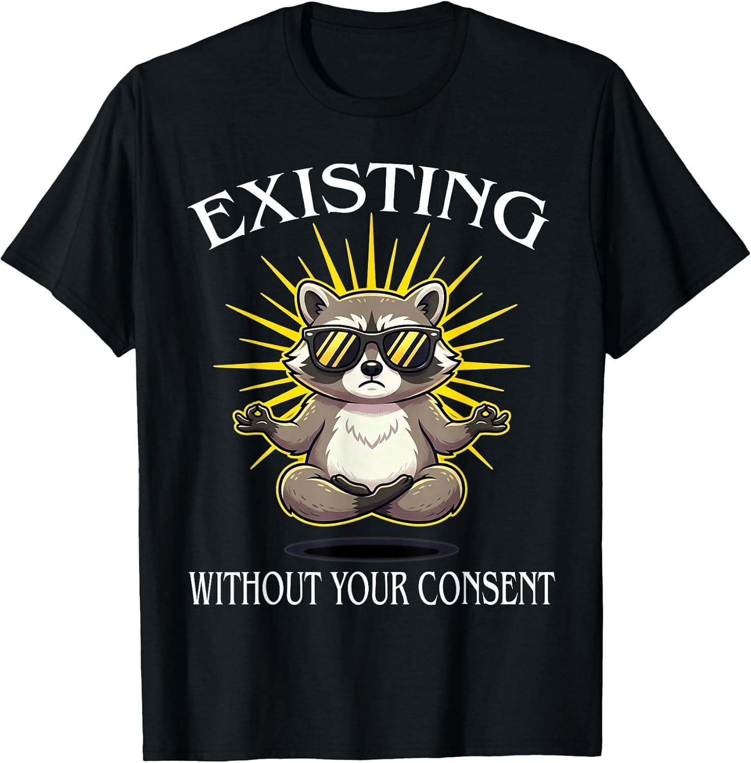 Funny Existing Without Your Consent Tees