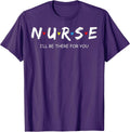Cute Nurse Shirt I will Be There For You Gift Co.