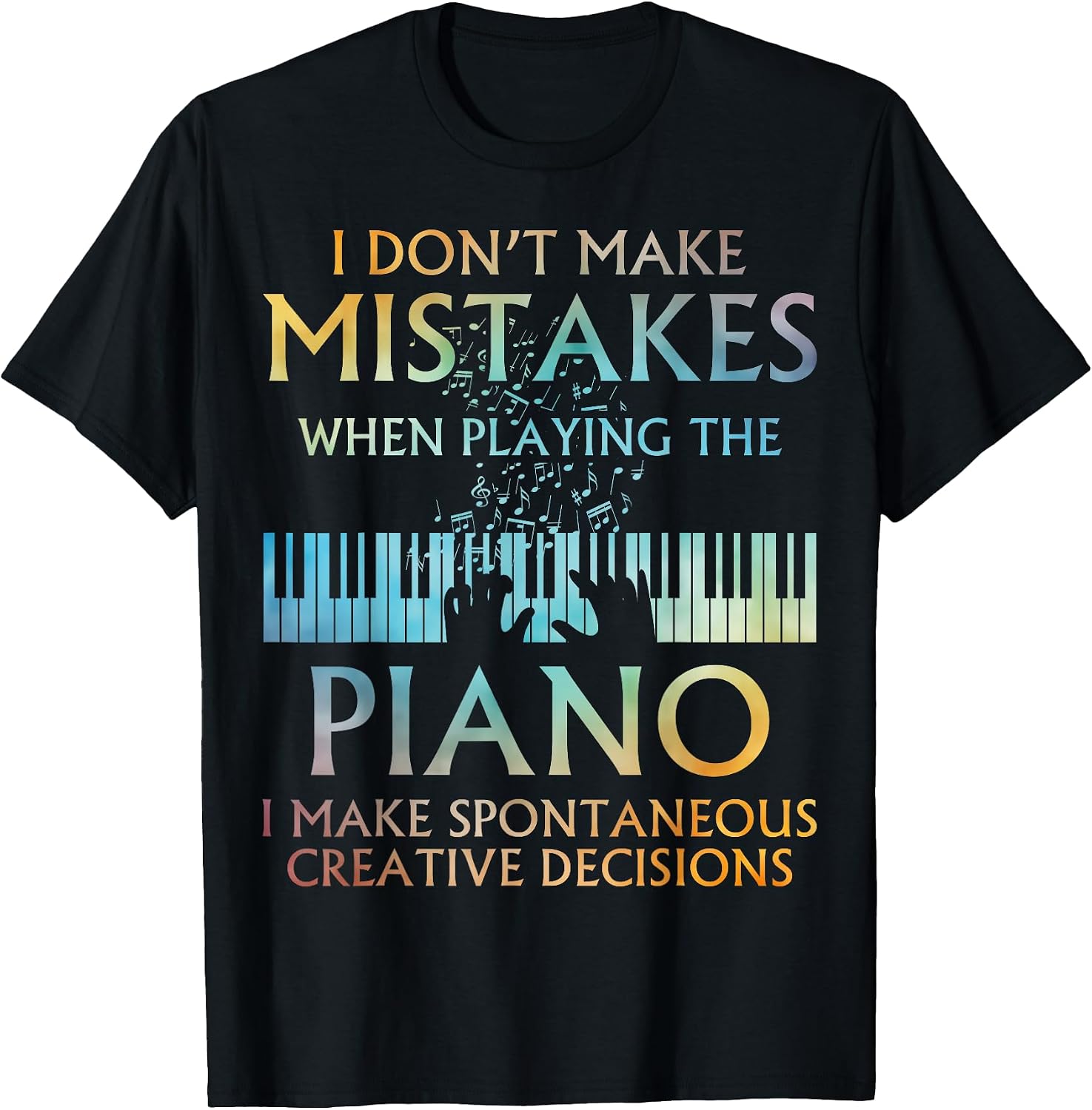 Funny Piano Musician Humor Creative Decisions Pianist T-Shirt