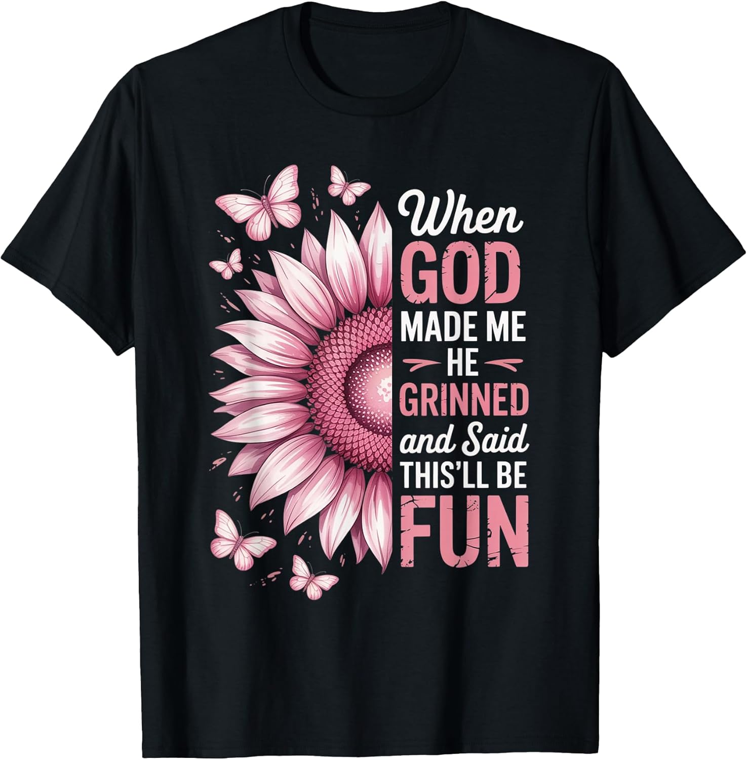 When God Made Me He Grinned Said This'll Be Fun Sarcastic T-Shirt