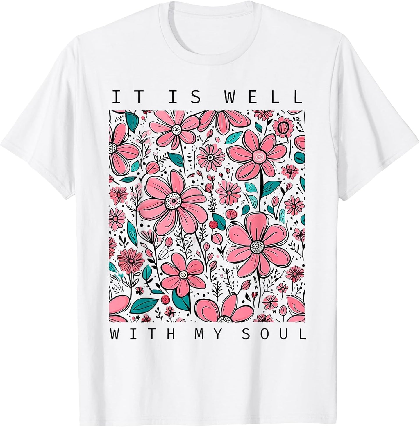 Funny It Is Well With My Soul Flower Tee Shirt