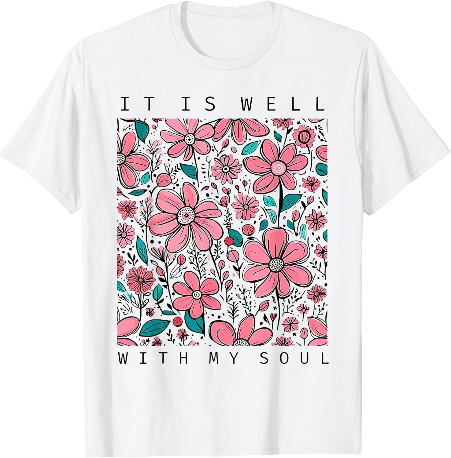Funny It Is Well With My Soul Flower Tee Shirt