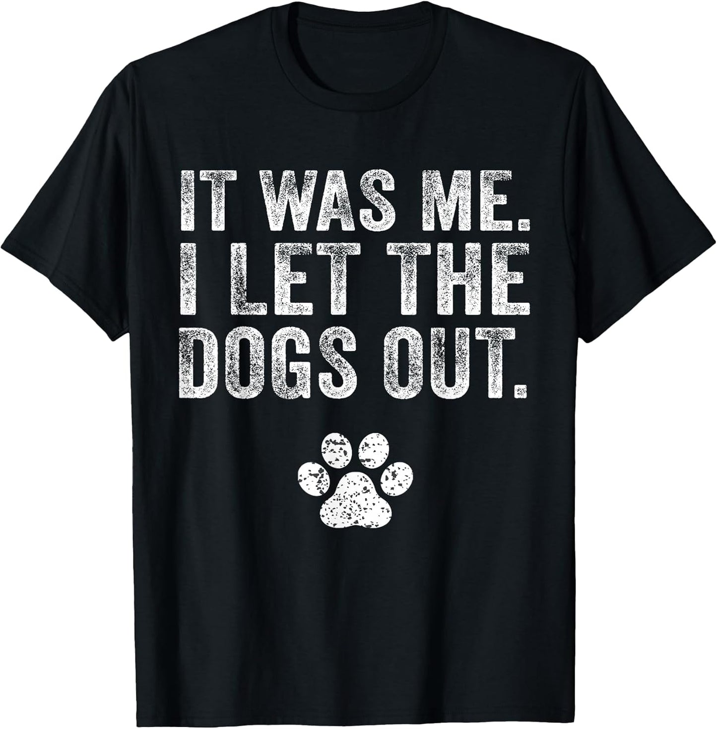 It Was Me I Let The Dogs Out