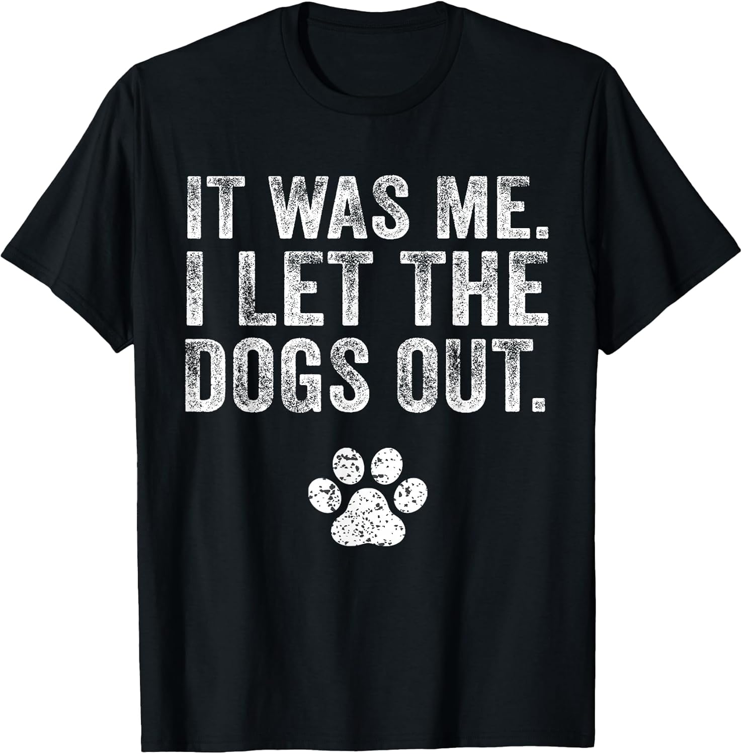 It Was Me I Let The Dogs Out