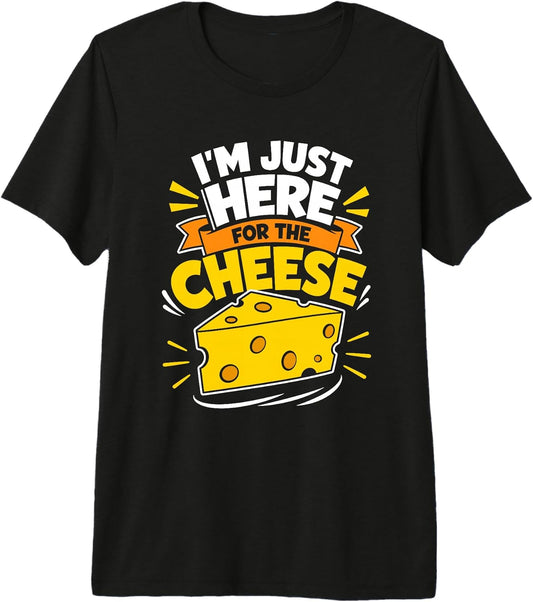 Im Just Here For The Cheese Funny Food Lover