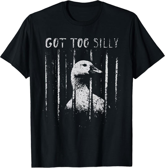 got Too Silly Funny Silly Goose Meme T-Shirt