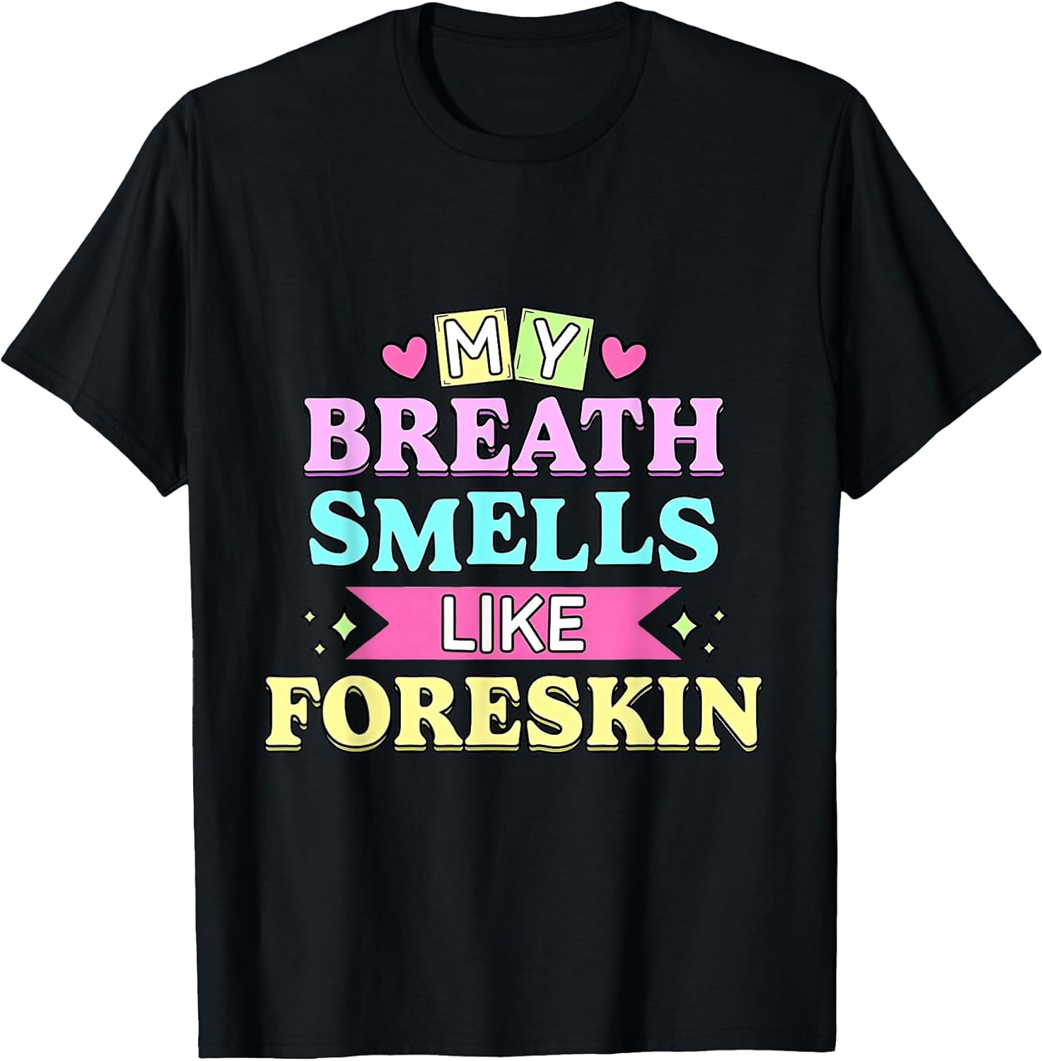 My Breath Smells Like Foreskin Funny Dirty Adult Humor T-Shirt
