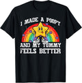 I Made Poopy My Tummy Feels Better Inappropriate Men Women T-Shirt