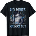 No More Mr Nice Guy Funny Alpha Wolf Meme Unhinged Brainrot T-Shirt
