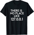 There Is No Place Like 127.0.0.1 Shirt Coding Tee
