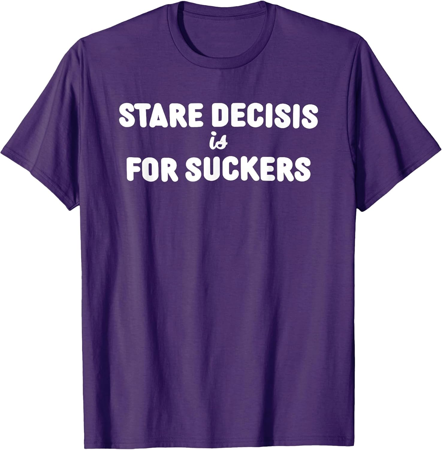 Stare Decisis Is For Suckers Tees