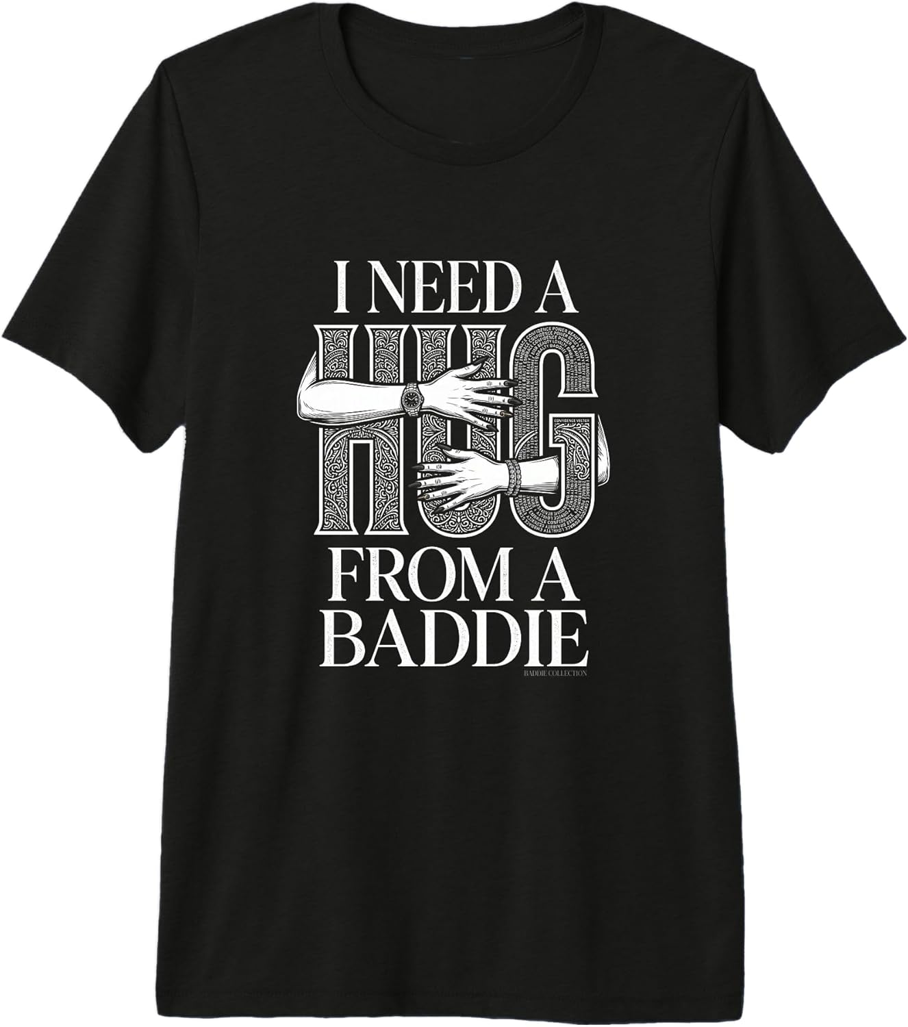 I Need A Hug from A Baddie Tee Design