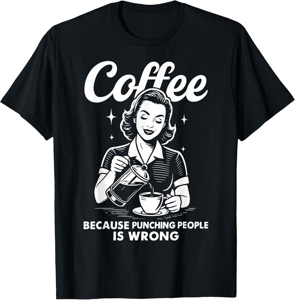 Coffee Because Punching People Is Wrong T-Shirt