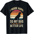 I Work Hard So My Dog Can Have a Better Life