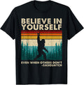 Believe in Yourself Sasquatch Funny Motivational Bigfoot T-Shirt