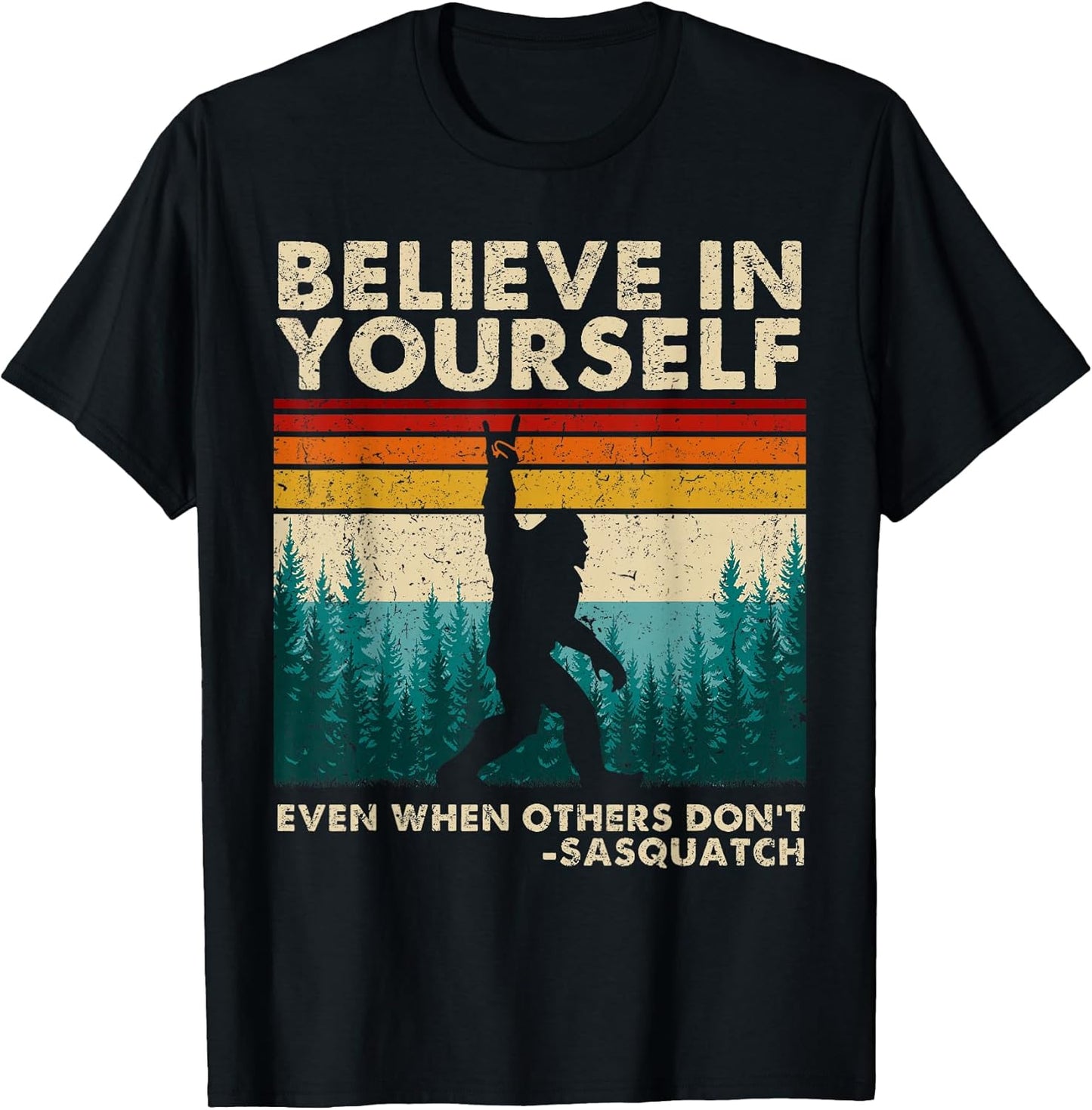Believe in Yourself Sasquatch Funny Motivational Bigfoot T-Shirt