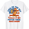 Hot Dog Call Me The Vet Cause I Be Puttin' These Dogs Down T-Shirt
