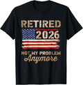 Retired 2026 not My Problem Anymore US Flag Retirement T-Shirt