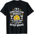 Construction Worker, I'M A Construction Worker To Save Time T-Shirt