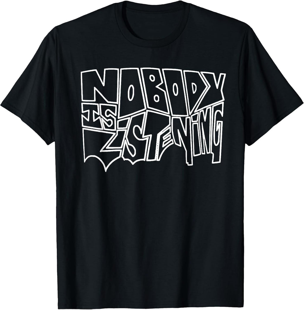 Funny Nobody Is Listening Tee Shirt
