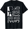 with Special Needs Comes Special Powers - Motivation T Shirt T-Shirt