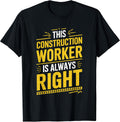 This Construction Worker Is Always Right, Construction Crew T-Shirt