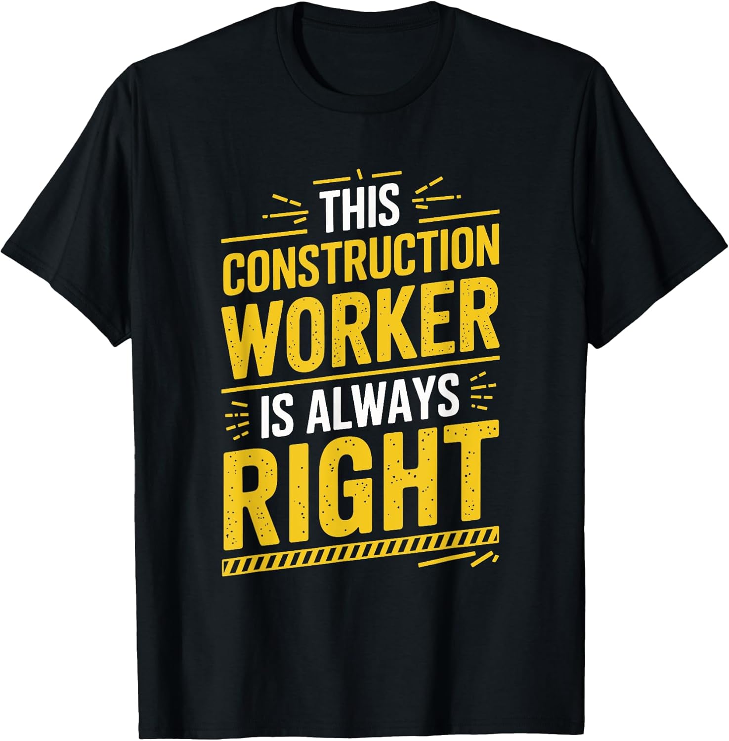 This Construction Worker Is Always Right, Construction Crew T-Shirt