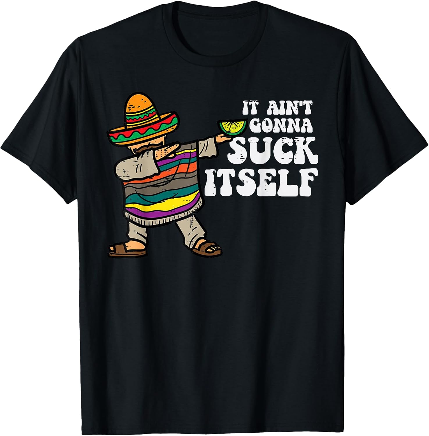It Aint Gonna Suck Itself Mariachi Funny Cinco De Mayo Men T-Shirt